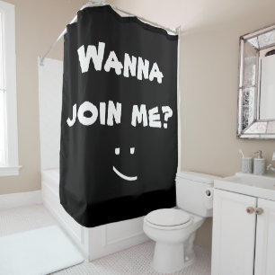 WANNA JOIN ME Funny Black and White Shower Curtain