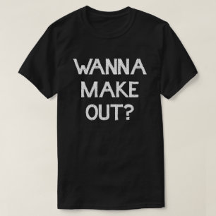 WANNA MAKE OUT?! KISSING BOOTH SMOOCHES T-Shirt