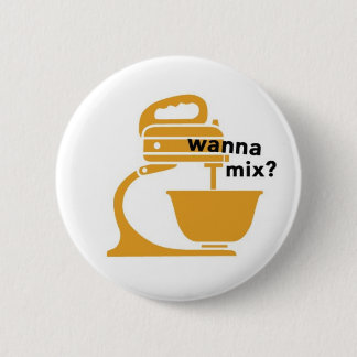 wanna mix? 6 cm round badge
