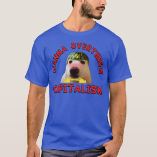 Wanna Overthrow Capitalism Leftist Meme T-Shirt