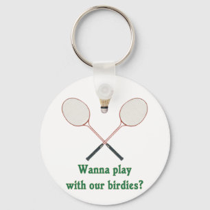 Wanna Play Badminton Key Ring