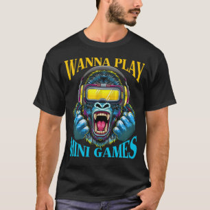 Wanna Play Mini Games Gorilla Monke Tag VR Gamer T-Shirt