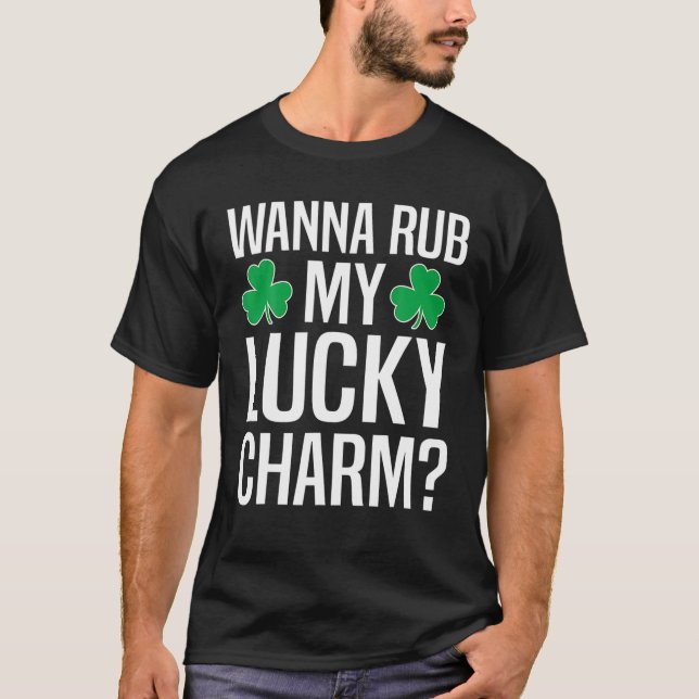 Wanna Rub My Lucky Charm St Patricks Day Irish Adu T-Shirt (Front)