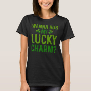Wanna Rub My Lucky Charm St Patricks Day Irish Adu T-Shirt