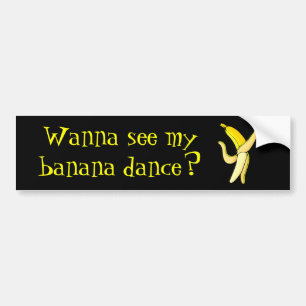Wanna see my banana dance? Bumper Sticker