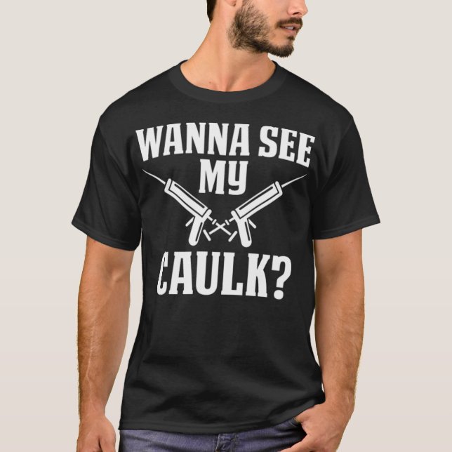 Wanna see my caulk Construction Worker Labour birt T-Shirt (Front)