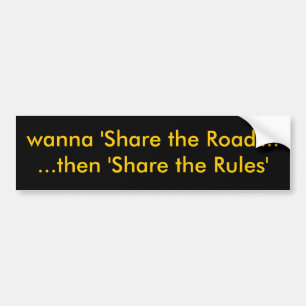 wanna 'Share the Road'......then 'Share the Rules' Bumper Sticker