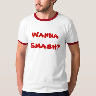 Wanna Smash? Tshirt