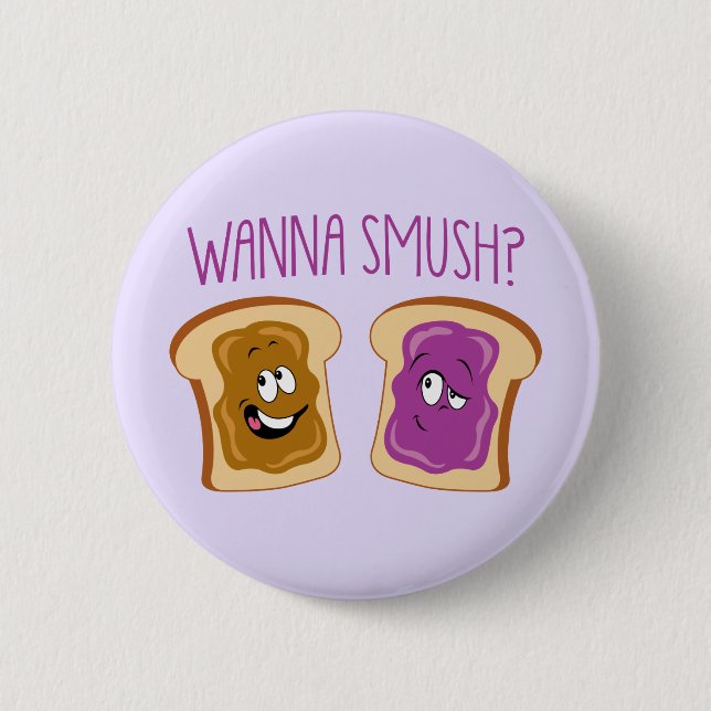 Wanna Smush? 6 Cm Round Badge (Front)