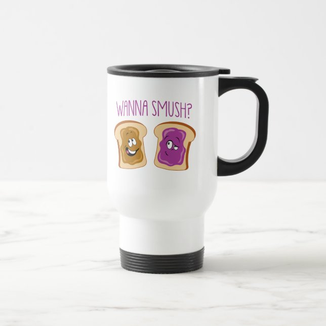Wanna Smush? Travel Mug (Right)