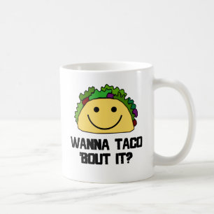 Wanna Taco Bout It? Coffee Mug