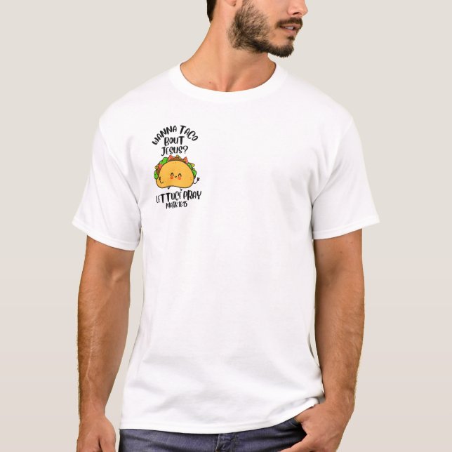 Wanna taco ‘bout it, lettuce pray T-Shirt (Front)