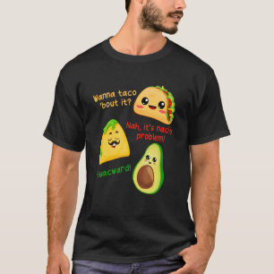 Wanna Taco Bout It Nacho Problem  Avocado Food Pun T-Shirt