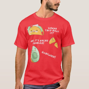 Wanna Taco Bout It Nacho Problem Avocado Lover Gua T-Shirt
