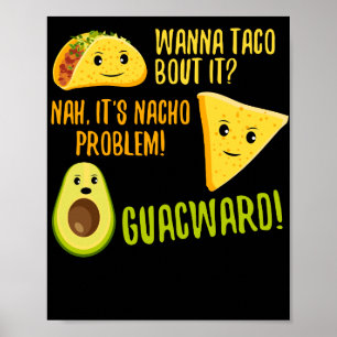 Wanna Taco Bout It Nacho Problem Funny Avocado Poster