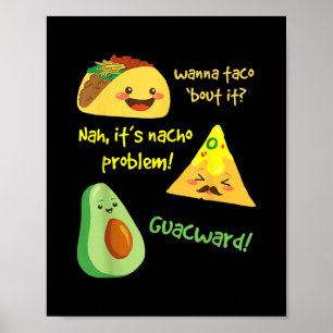 Wanna Taco Bout It Nacho Problem Funny Avocado Poster
