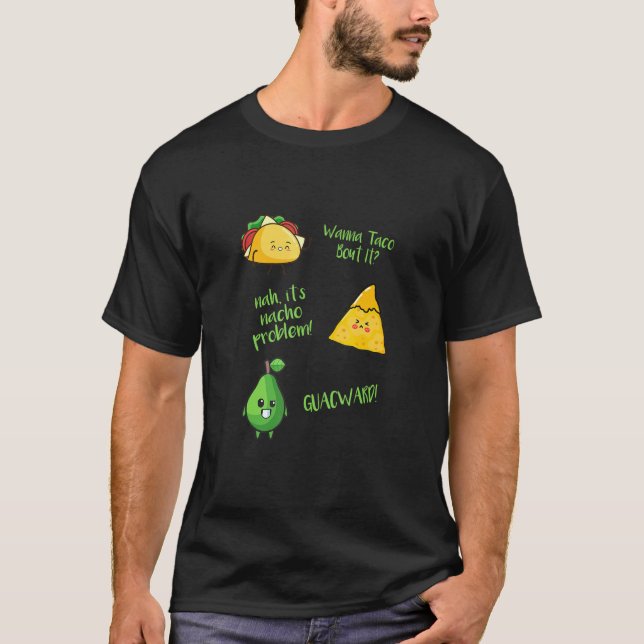 Wanna Taco Bout It Nacho Problem Guacward Avocado  T-Shirt (Front)