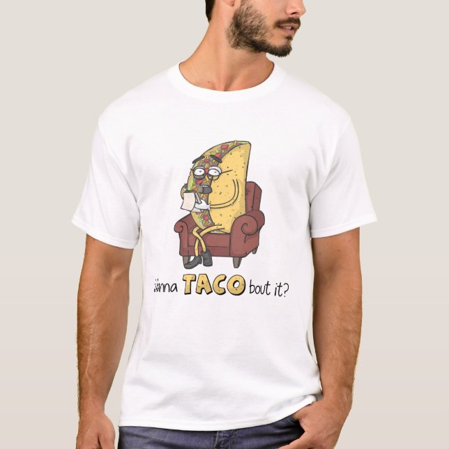 Wanna TACO bout it? T-Shirt (Front)
