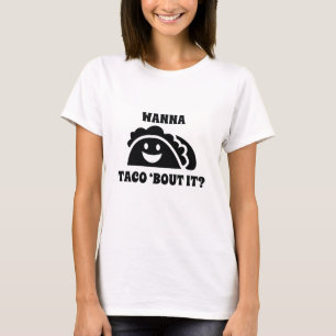 Wanna Taco 'Bout It T-Shirt