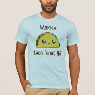 Wanna Taco 'Bout It? T-Shirt