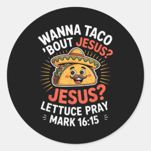 Wanna Taco Bout Jesus Christian Classic Round Sticker