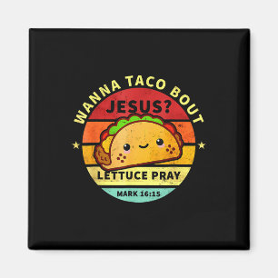 Wanna Taco Bout Jesus Cinco De Mayo Pun Women Men  Magnet