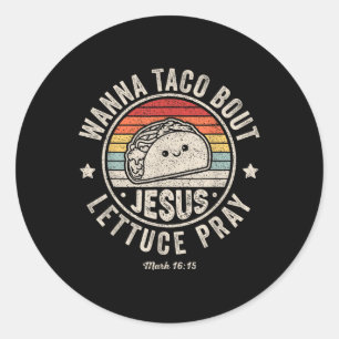 Wanna Taco Bout Jesus Cinco De Mayo Women Men Chri Classic Round Sticker