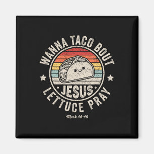 Wanna Taco Bout Jesus Cinco De Mayo Women Men Chri Magnet