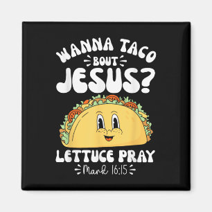 Wanna Taco Bout Jesus Cinco De Mayo Women Men Chri Magnet
