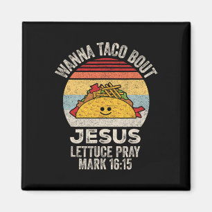 Wanna Taco Bout Jesus Cinco De Mayo Women Men Chri Magnet