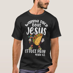 Wanna Taco Bout Jesus Cinco de Mayo Women Men Chri T-Shirt