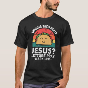 Wanna Taco Bout Jesus Cinco De Mayo Women Men Chri T-Shirt