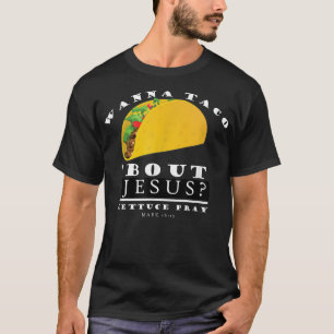 Wanna Taco Bout Jesus  Funny Christian Faith  T-Shirt