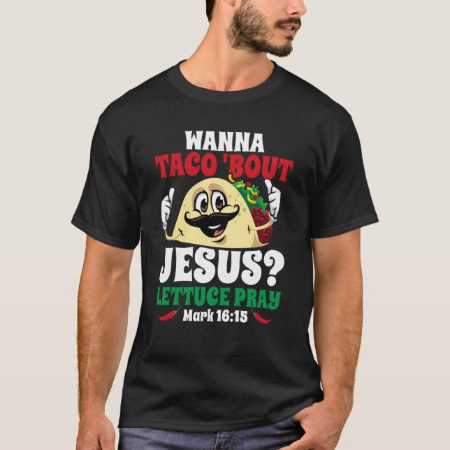 Wanna Taco Bout Jesus Lettuce Pray Christian Cinco T-Shirt (Front)