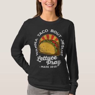 Wanna Taco Bout Jesus Lettuce Pray Cinco De Mayo F T-Shirt