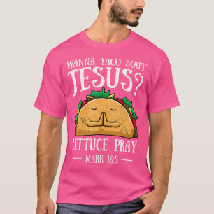 Wanna Taco Bout Jesus Lettuce Pray Cinco De Mayo T-Shirt