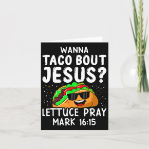 Wanna Taco Bout Jesus Lettuce Pray Mark 1615 Cinco Card