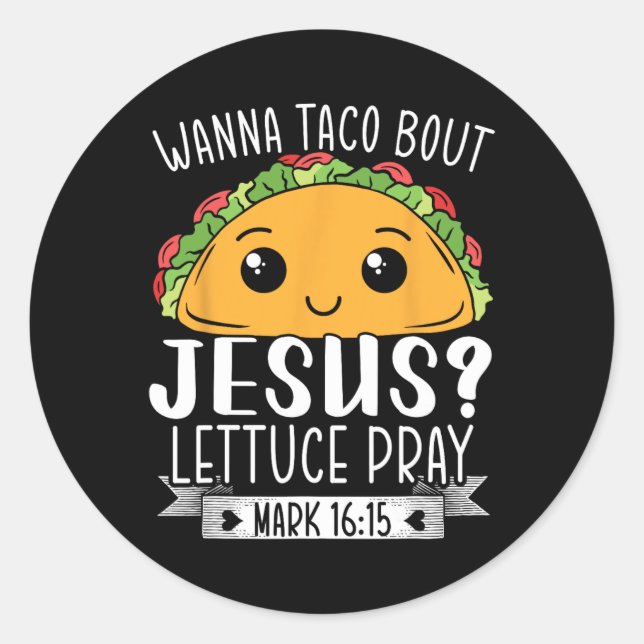 Wanna Taco Bout Jesus Lettuce Pray Mark 1615 Cinco Classic Round Sticker (Front)