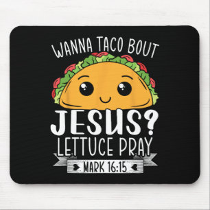 Wanna Taco Bout Jesus Lettuce Pray Mark 1615 Cinco Mouse Mat