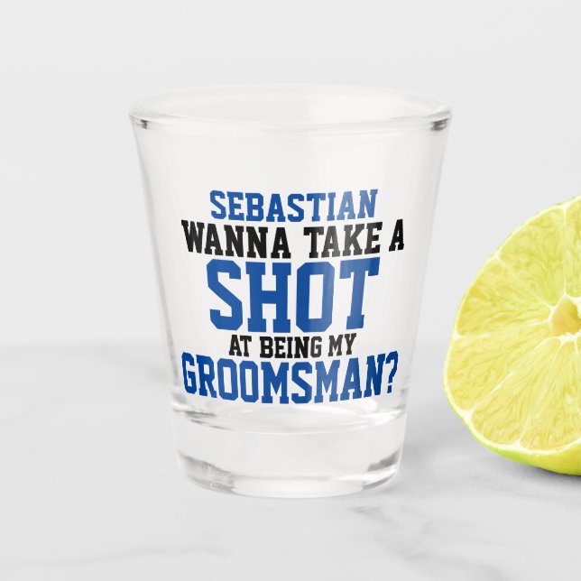 Wanna take a shot at being my groomsman name shot glass (Front)
