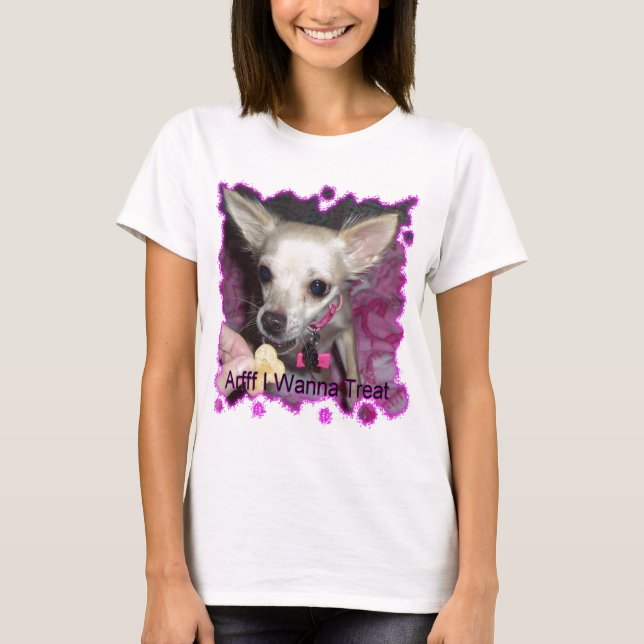 wanna  treat chihuahua dog T-Shirt (Front)