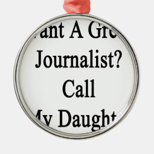 Want A Great Journalist Call My Daughter Metal Tree Decoration