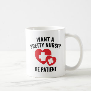 Want A Pretty Nurse? Coffee Mug