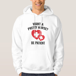 Want A Pretty Nurse? Hoodie