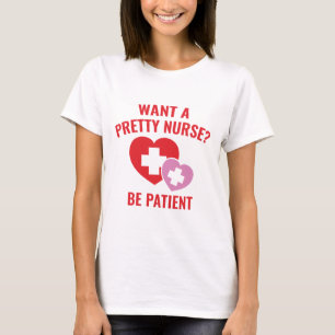 Want A Pretty Nurse? T-Shirt