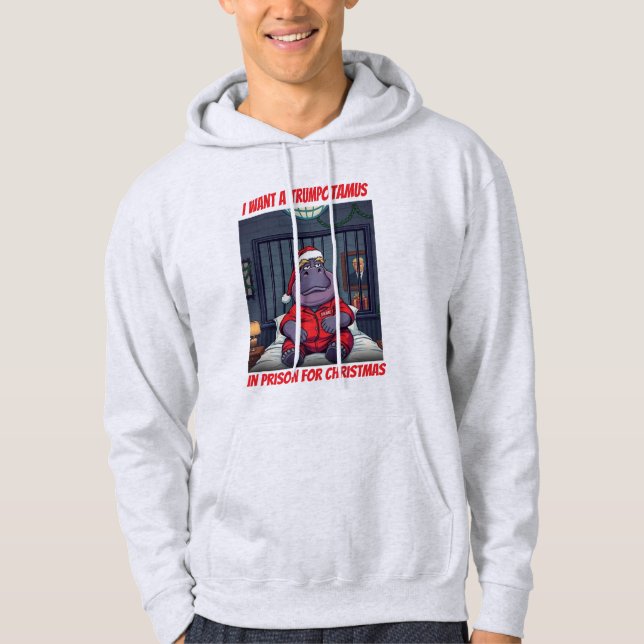 Want a Trumpotamus In Prison For Christmas Hoodie (Front)