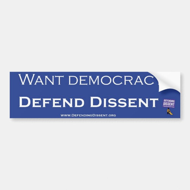 Want Democracy? Defend Dissent Bumper Sticker (Front)