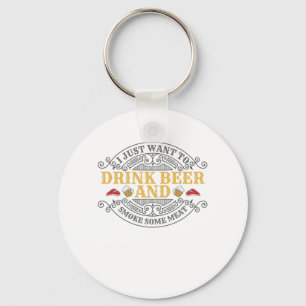 Want Drink Beer and Smoke Some Meat BBQ Barbecue Key Ring