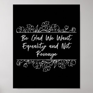 Want Equality And Not Revenge Feminist Positivity  Poster