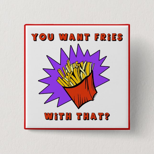Want Fries With That? 15 Cm Square Badge (Front)